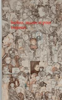 berlioz, encore et pour toujours - Anne Bongrain - ebook