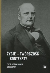 Życie – Twórczość – Konteksty. Eseje o Stanisławie Moniuszce - zbiorowa praca - książka