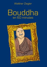 Bouddha en 60 minutes - Walther Ziegler - ebook