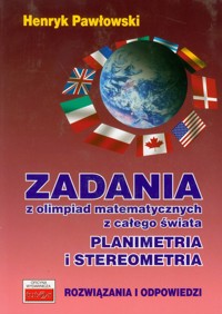 Zadania z olimpiad matematycznych z całego świata Planimetria i stereometria - Pawłowski Henryk - książka