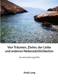 Von Träumen, Zielen, der Liebe und anderen Nebensächlichkeiten - Andy Long - ebook