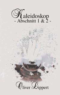 Kaleidoskop - Abschnitt 1 & 2 - - Oliver Lippert - ebook