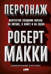Персонаж: Искусство создания образа на экране, в книге и на сцене - Роберт Макки - ebook