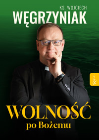 Wolność po Bożemu - ks. Wojciech Węgrzyniak - ebook + audiobook + książka