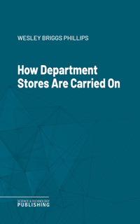 How Department Stores Are Carried On - Wesley Briggs Phillips - ebook