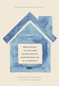 Wszystkiego, co naprawdę muszę wiedzieć, dowiedziałem się w przedszkolu - Fulghum Robert - książka