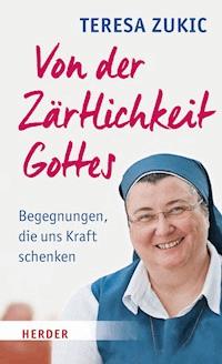 Von der Zärtlichkeit Gottes - Teresa Zukic - ebook