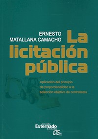 La licitación pública. Aplicación del principio de proporcionalidad a la selección objetiva de contratistas - Ernesto Matallana Camacho - ebook