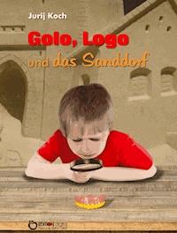 Golo und Logo und Das Sanddorf - Jurij Koch - ebook