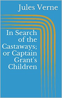 In Search of the Castaways; or Captain Grant's Children - Jules Verne - ebook