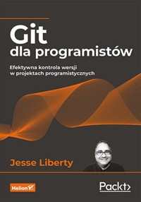 Git dla programistów Efektywna kontrola wersji w projektach programistycznych - Liberty Jesse - książka
