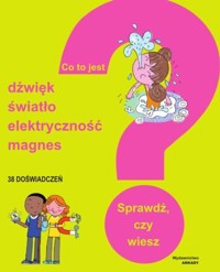 Co to jest? Dźwięk, światło, elektryczność, magnesy -  - książka