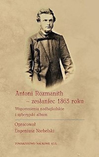 Antoni Rozmanith zesłaniec 1863 roku. Wspomnienia nadbajkalskie i syberyjski album - Niebelski Eugeniusz - książka