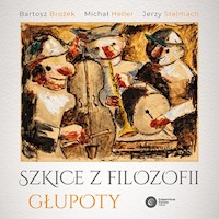 Szkice z filozofii głupoty - Bartosz Brożek, Michał Heller, Jerzy Stelmach - ebook + audiobook + książka