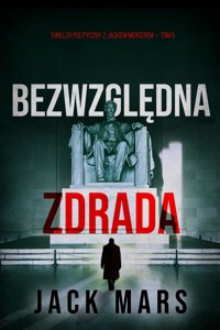 Bezwzględna zdrada (Thriller polityczny z Jackiem Mercerem — Tom 5) - Jack Mars - ebook