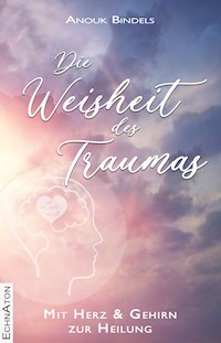 Die Weisheit des Traumas - Anouk Bindels - ebook