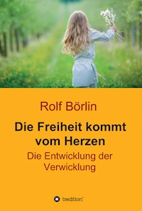 Die Freiheit kommt vom Herzen - Rolf Börlin - ebook
