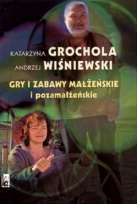 Gry i zabawy małżeńskie i pozamałżeńskie - Katarzyna Grochola, Andrzej Wiśniewski - ebook