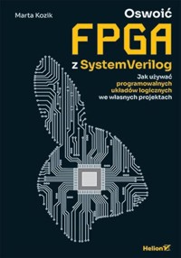 Oswoić FPGA z SystemVerilog. - Kozik Marta - książka