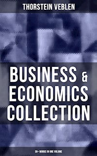 Business & Economics Collection: Thorstein Veblen Edition (30+ Works in One Volume) - Thorstein Veblen - ebook