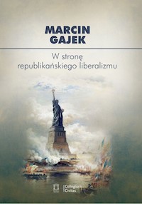 W stronę republikańskiego liberalizmu - Gajek Marcin - książka