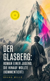 Der Glasberg: Roman einer Jugend, die hinauf wollte (Kommentiert) - Bruno Wille - ebook