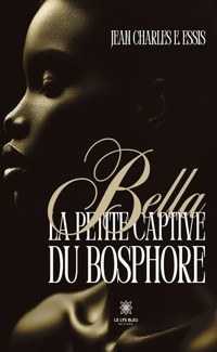 Bella la petite captive du Bosphore - Jean Charles E. Essis - ebook