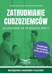 Zatrudnianie cudzoziemców po zmianach od 29 stycznia 2022 r. - Guza-Kiliańska Renata , Makowski Mariusz - książka