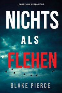 Nichts Als Flehen (Ein Adele Sharp Mystery – Buch 13) - Blake Pierce - ebook