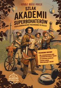 Szlak Akademii Superbohaterów. Popularnonaukowy przewodnik po Polsce. - zbiorowa praca - książka