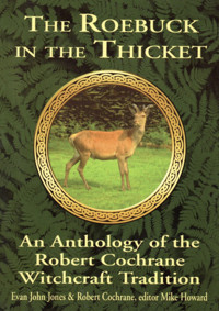 The Roebuck in the Thicket An Anthology of the Robert Cochrane Witchcraft Tradition - Robert Cochrane, Evan John Jones, Michael Howard - ebook