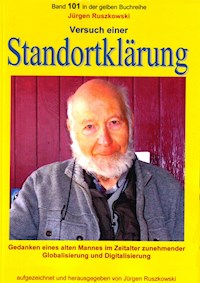 Versuch einer Standortklärung - Gedanken eines alten Mannes im Zeitalter zunehmender Globalisierung und Digitalisierung - Jürgen Ruszkowski - ebook