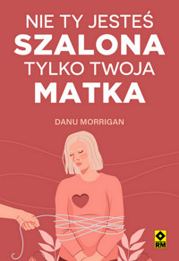Nie ty jesteś szalona tylko twoja matka - Morrigan Danu - książka