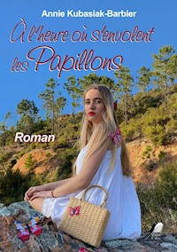 À l'heure où s'envolent les Papillons - Annie Kubasiak Barbier - ebook