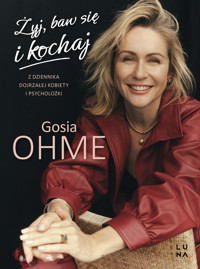 Żyj, baw się i kochaj. Z dziennika dojrzałej kobiety i psycholożki - Małgorzata Ohme - książka