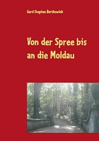 Von der Spree bis an die Moldau - Gerd Stephan Bartkowiak - ebook