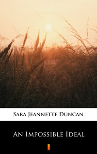 An Impossible Ideal - Sara Jeannette Duncan - ebook