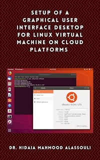 Setup of a Graphical User Interface Desktop for Linux Virtual Machine on Cloud Platforms - Dr. Hidaia Mahmood Alassouli - ebook
