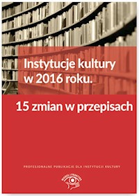 Instytucje kultury w 2016 roku 15 zmian w przepisach - Król Tomasz - książka