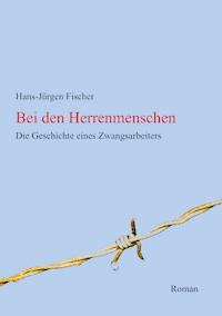 Bei den Herrenmenschen - Hans-Jürgen Fischer - ebook