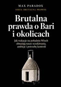 Brutalna prawda o Bari i okolicach - Jak wakacje na południu Włoch obnażają nasze oczekiwania, ambicje i potrzebę kontroli - Max Paradox - ebook