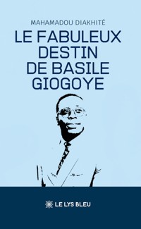 Le fabuleux destin de Basile Giogoye - Mahamadou Diakhité - ebook