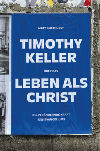 Timothy Keller über das Leben als Christ - Matt Smethurst - ebook