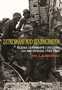 Zatrzymani pod Stalingradem. Klęska Luftwaffe i Hitlera na wschodzie 1942-1943 - Joel Hayward - ebook