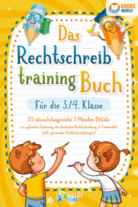 Das Rechtschreibtraining Buch für die 3./4. Klasse: 123 abwechslungsreiche 5 Minuten Diktate zur optimalen Förderung der deutschen Rechtschreibung und Grammatik (inkl. spannender Rechtschreibübungen) - Magic Kids - ebook