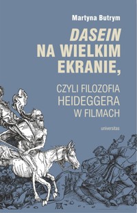 Dasein na wielkim ekranie, czyli filozofia Martina Heideggera w filmach - Martyna Butrym - książka