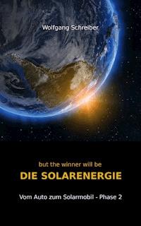 but the winner will be DIE SOLARENERGIE - Wolfgang Schreiber - ebook