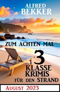 Zum achten Mal 3 Klasse Krimis für den Strand: August 2023 - Alfred Bekker - ebook