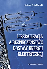Liberalizacja a bezpieczeństwo dostaw energii elektrycznej - Szablewski Andrzej - książka