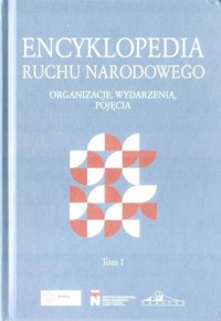 Encyklopedia Ruchu Narodowego Organizacje, wydarzenia, pojęcia Tom 1 - Praca zbiorowa - książka